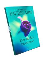 DET ONDAS BLOMMOR  -  Tolkningar ur Les Fleurs du Mal av Ingvar Bj&ouml;rkeson