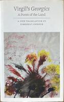 VIRGIL&acute;S GEORGICS  :  A Poem of the Land; A New Translation by Kimberly Johnson