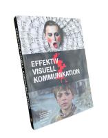 EFFEKTIV VISUELL KOMMUNIKATION  -  Om nyheter, reklam och profilering i v&aring;r visuella kultur
