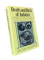 DEATH AND BIRTH OF JUDAISM  : The Impact of Christianity, Secularism, and the Holocaust on Jewish Faith