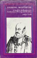 ESSAYING MONTAIGNE  :  A Study of the Renaissance Institution of Writing and Reading