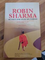 Munken som s&aring;lde sin Ferrari : en ber&auml;ttelse om att uppfylla sina dr&ouml;mmar och f&ouml;rverkliga sig sj&auml;lv
