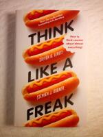 Think like a freak - how to think smarter about almost everything
