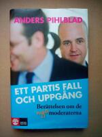 Ett partis fall och uppg&aring;ng : ber&auml;ttelsen om de nya Moderaterna