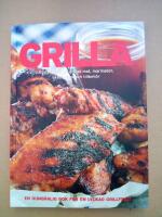 Grilla : goda recept p&aring; grillad mat, marinader, s&aring;ser, r&ouml;ror och tillbeh&ouml;r