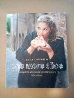 One more slice : surdegsbr&ouml;d, pizza, pasta och s&ouml;ta bakverk