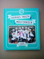 Sveriges yngsta m&auml;sterkock : kokboken 2016