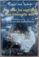 Jag ville ha sagt dig det &ouml;mmaste ord : k&auml;rleken mellan Gerda och Erik Axel Karlfeldt