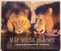 V&aring;r vilda planet : uppt&auml;ck jordens fantastiska djur i naturlig milj&ouml;