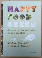 Happy Food Green : om hur gr&ouml;n mat g&ouml;r livet b&auml;ttre