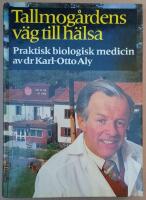Tallmog&aring;rdens v&auml;g till h&auml;lsa : praktisk biologisk medicin