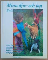 Mina djur och jag : [att leva med, tr&auml;na och f&ouml;da upp hundar, katter, minigrisar och papegojor]