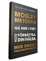 Mosleymetoden  : g&aring; ner i vikt och f&ouml;rb&auml;ttra din h&auml;lsa med enkelt trestegsprogram