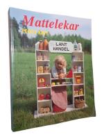 Mattelekar : s&aring; hj&auml;lper du barn l&auml;ra sig matte p&aring; ett lekfullt s&auml;tt : fr&aring;n f&ouml;rskola till mellanstadiet