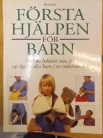 F&ouml;rsta hj&auml;lpen f&ouml;r barn :  vad du beh&ouml;ver veta f&ouml;r att hj&auml;lpa ditt barn i e