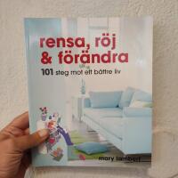 Rensa, r&ouml;j och f&ouml;r&auml;ndra : 101 steg mot ett b&auml;ttre liv