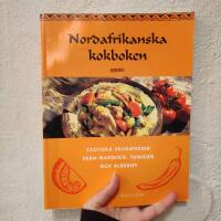 Nordafrikanska kokboken. Exotiska delikatesser fr&aring;n Marocko, Tunisen och