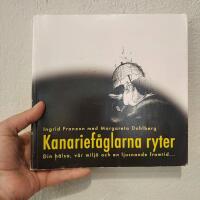 Kanarief&aring;glarna ryter : din h&auml;lsa, v&aring;r milj&ouml; och en ljusnande framtid