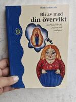 Bli av med din &ouml;vervikt - Med tankekraft, motion och r&auml;tt kost