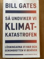 S&aring; undviker vi klimatkatastrofen : l&ouml;sningarna vi har och genombrotten vi beh&ouml;ver