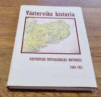 V&auml;sterviks historia : V&auml;sterviks trivialskolas matrikel 1665-1821