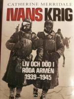 Ivans krig : liv och d&ouml;d i R&ouml;da arm&eacute;n 1939-1945
