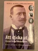Att sticka ut : Victor Hugo Wickstr&ouml;m F&ouml;rfattaren tidningsman, v&auml;rldsresen&auml;