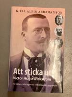 Att sticka ut : Victor Hugo Wickstr&ouml;m F&ouml;rfattaren tidningsman, v&auml;rldsresen&auml;