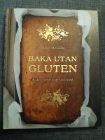 Baka utan gluten : kakor, t&aring;rtor, pajer och br&ouml;d