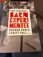 Barnexperimentet : svensk skola i fritt fall