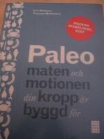 Paleo : maten och motionen din kropp &auml;r byggd f&ouml;r