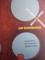 Jan Svenungsson : mellan spr&aring;k / between languages