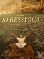 Stressyoga : ta kontrollen &ouml;ver ditt liv