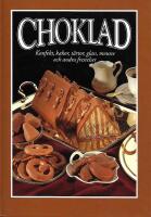 Choklad : konfekt, kakor, t&aring;rtor, glass, mousse och andra frestelser