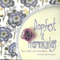 Dopfest och namnkalas : tips, ide&eacute;r och inspiration