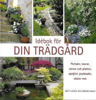 Id&eacute;bok f&ouml;r din tr&auml;dg&aring;rd : portaler, murar, stenar och plattor, spalj&eacute;er, prydnader, v&auml;xter mm