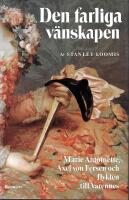 Den farliga v&auml;nskapen : Marie Antoinette, Axel von Fersen och flykten till Varennes