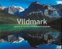 Vildmark : uppt&auml;ck de vackraste or&ouml;rda platserna p&aring; jorden