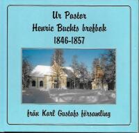 Ur pastor Henric Buchts brefbok 1846-1857 fr&aring;n Karl Gustafs f&ouml;rsamling : 100 brev i urval