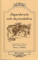 J&auml;garskrock och skyttesk&auml;lva : samlade och &aring;terber&auml;ttade uppteckningar och historier