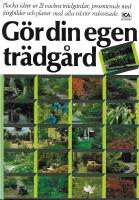 G&ouml;r din egen tr&auml;dg&aring;rd : plocka id&eacute;er ur 21 vackra tr&auml;dg&aring;rdar presenterade med f&auml;rgbilder och planer med alla v&auml;xter redovisade