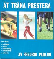 &Auml;t, tr&auml;na, prestera : &auml;t r&auml;tt f&ouml;r uth&aring;llighet, styrka, &aring;terh&auml;mtning, motionsidrott, elitidrott