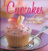 Cupcakes - Fantastiska bakverk f&ouml;r alla