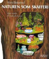 Naturen som skafferi : [vilda v&auml;xter till mat och dryck]
