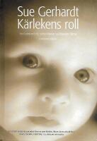 K&auml;rlekens roll : hur k&auml;nslom&auml;ssig n&auml;rhet formar sp&auml;dbarnets hj&auml;rna
