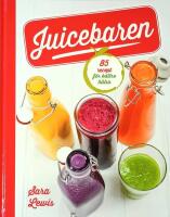 Juicebaren : 85 recept f&ouml;r b&auml;ttre h&auml;lsa