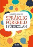 Spr&aring;klig f&ouml;rebild i f&ouml;rskolan : kommunikation och ledarskap som p&aring;verkar barns l&auml;rande