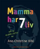 Mamma har 7 liv : och 45 andra texter av Ann-Christine Kihl