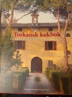 Toskansk kokbok - recept och ber&auml;ttelser fr&aring;n matlagningskurser i Toscana