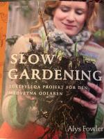 Slow gardening : lustfyllda projekt f&ouml;r den medvetna odlaren